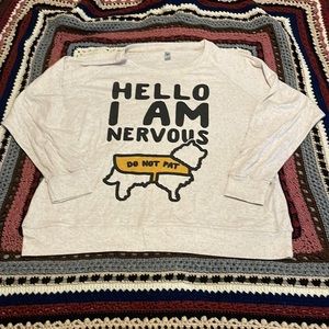 “Hello I am Nervous, Do not Pat” Long Sleeve Sweater 2x
